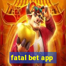 fatal bet app